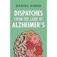 Dispatches from the Land of Alzheimer's Dispatches from the Land of Alzheimer's Paperback Kindle