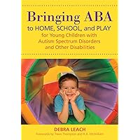 Bringing ABA to Home, School, and Play for Young Children with Autism Spectrum Disorders and Other Disabilities Bringing ABA to Home, School, and Play for Young Children with Autism Spectrum Disorders and Other Disabilities Paperback