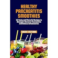 HEALTHY PANCREATITIS SMOOTHIES: 50 Tasty and Flavorful Recipes to Manage & Reverse Pancreatitis and Reduce Inflammation HEALTHY PANCREATITIS SMOOTHIES: 50 Tasty and Flavorful Recipes to Manage & Reverse Pancreatitis and Reduce Inflammation Kindle Paperback