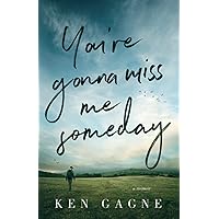 You're Gonna Miss Me Someday: A Memoir You're Gonna Miss Me Someday: A Memoir Paperback Kindle