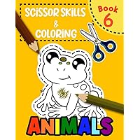 Scissor Skills & Coloring Animals Book 6: Cut, Color, and Create with Adorable Animal Characters (cutting workbooks for preschool)
