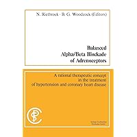 Balanced Alpha/Beta Blockade of Adrenoceptors: A Rational Therapeutic Concept in the Treatment of Hypertension and Coronary Heart Disease: Methods in Clinical Pharmacology, No. 5 (German Edition) Balanced Alpha/Beta Blockade of Adrenoceptors: A Rational Therapeutic Concept in the Treatment of Hypertension and Coronary Heart Disease: Methods in Clinical Pharmacology, No. 5 (German Edition) Paperback