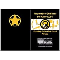 Preparation Guide for the Army ACFT : Excelling in the New Era of Fitness Preparation Guide for the Army ACFT : Excelling in the New Era of Fitness Kindle Paperback