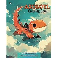 Axolotl Coloring Book: All Ages Coloring Book + 8 Fun Facts about Axolotls, 5 Tips to save Axolotls (Precious Planet: Endangered Species Series)