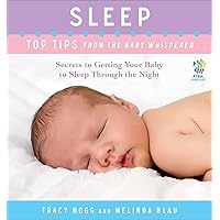 Sleep: Top Tips from the Baby Whisperer: Secrets to Getting Your Baby to Sleep Through the Night Sleep: Top Tips from the Baby Whisperer: Secrets to Getting Your Baby to Sleep Through the Night Kindle Paperback