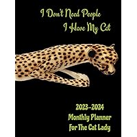 2023-2024 Monthly Planner For The Cat Lady: I Don’t Need People, I Have My Cat