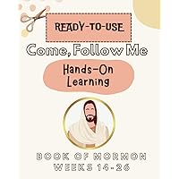 Ready-to-Use Come, Follow Me Hands-On Learning: Book of Mormon Weeks 14-26: Jacob 1 - Alma 16 (Ready-to-Use, Come, Follow Me Hands-0n Learning)