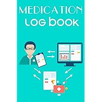 Medication Log Book: A Handy Tracker and Journal for All Ages to Keep Track of Daily Medication