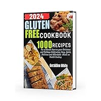 2024 GLUTEN FREE COOKBOOK: 365 Days of Easy, Healthy and Affordable Recipes on Health Cooking: Delicious Gluten-Free Bread, Cakes, Cookies and More From Around the World 2024 GLUTEN FREE COOKBOOK: 365 Days of Easy, Healthy and Affordable Recipes on Health Cooking: Delicious Gluten-Free Bread, Cakes, Cookies and More From Around the World Kindle Hardcover Paperback