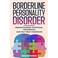 Borderline Personality Disorder: Understanding Symptoms, Treatments, and Self-Help Strategies