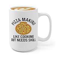 Pizza Making Coffee Mug 15oz White -pizza making like cooking but neds skill - Foodies Pizza Lovers Pizza Cooking Food Lovers
