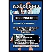 Workbook for disconnected: How to protect your kids from the Harmful effects of Device Dependency