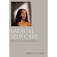 Radical Self-Care: Rituals for inner resilience Radical Self-Care: Rituals for inner resilience Kindle Hardcover