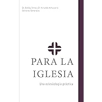 Para la Iglesia: Una eclesiología práctica (Spanish Edition)