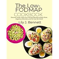 The Low-FODMAP Cookbook: Discover Super Tasty Gut-Friendly Recipes to Beat Bloat, Digestive Disorders and for Fast IBS Relief