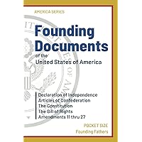Founding Documents of the United States of America: Pocket Edition Declaration of Independence, The Constitution, The Bill of Rights and Amendments 11-27 (America Series) Founding Documents of the United States of America: Pocket Edition Declaration of Independence, The Constitution, The Bill of Rights and Amendments 11-27 (America Series) Paperback