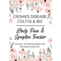Crohn's Disease, Colitis and IBD: Daily Pain & Symptom Tracker: Includes: 12 Coloring Pages with Mandala Illustrations Crohn's Disease, Colitis and IBD: Daily Pain & Symptom Tracker: Includes: 12 Coloring Pages with Mandala Illustrations Paperback