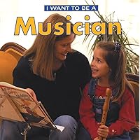 I Want to Be a Musician I Want to Be a Musician Paperback Library Binding