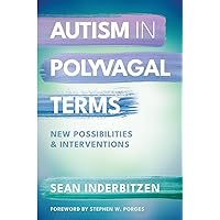 Autism in Polyvagal Terms: New Possibilities and Interventions (IPNB) Autism in Polyvagal Terms: New Possibilities and Interventions (IPNB) Paperback Kindle