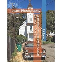 Learn How To Shoot With A DSLR Camera In One Day: Learn Photography Learn How To Shoot With A DSLR Camera In One Day: Learn Photography Paperback