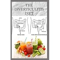 THE DIVERTICULITIS DIET: Easy Diet Guide for People with Diverticulitis: Includes Delicious Recipe Food list Meal Plan and Cookbook THE DIVERTICULITIS DIET: Easy Diet Guide for People with Diverticulitis: Includes Delicious Recipe Food list Meal Plan and Cookbook Paperback Kindle