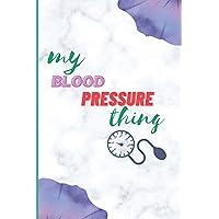 My Blood Pressure Thing: Log Book Including Daily Pages to Record Dates, Sleep Quality, Stress Levels, Time, Systolic, Diastolic and Heart Rate During Mornings and Afternoons