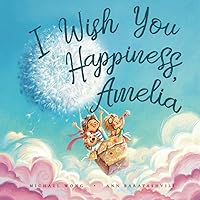 I Wish You Happiness Amelia (The Unconditional Love for Amelia Series)