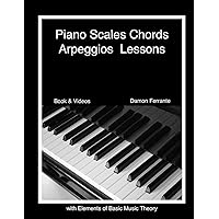 Piano Scales, Chords & Arpeggios Lessons with Elements of Basic Music Theory: Fun, Step-By-Step Guide for Beginner to Advanced Levels(Book & Streaming Video)