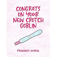 Congrats On Your New Crotch Goblin, Funny Pregnancy Journal Gift For Pregnant Woman, Pregnant Friend, Mum To Be Planner, New Mom Christmas Gift For ... Planner / Organizer - First Time Mom Journal