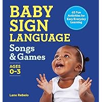 Baby Sign Language Songs & Games: 65 Fun Activities for Easy Everyday Learning Baby Sign Language Songs & Games: 65 Fun Activities for Easy Everyday Learning Paperback Kindle