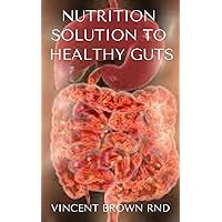 NUTRITION SOLUTION TO HEALTHY GUTS: Effective Guide On How To Treat Common Digestive Problems Nutritionally NUTRITION SOLUTION TO HEALTHY GUTS: Effective Guide On How To Treat Common Digestive Problems Nutritionally Kindle Paperback