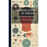 Nomenclature of Diseases: Prepared for the Use of the Medical Officers of the United States Marine-H Nomenclature of Diseases: Prepared for the Use of the Medical Officers of the United States Marine-H Hardcover Paperback