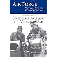 The U.S. Air Force in Southeast Asia and the Vietnam War: A Narrative Chronology: Volume I: The Early Years through 1959 The U.S. Air Force in Southeast Asia and the Vietnam War: A Narrative Chronology: Volume I: The Early Years through 1959 Kindle Paperback