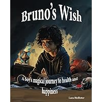 Bruno's Wish: One Boy's Magical Journey to Health and Happiness