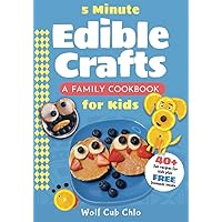 5 Minute Edible Crafts: A Family Cookbook for Kids (fun cookbooks for kids ages 4-9) 5 Minute Edible Crafts: A Family Cookbook for Kids (fun cookbooks for kids ages 4-9) Paperback Kindle Hardcover