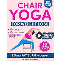 Chair Yoga for Weight Loss: Reclaim your body and ignite your passion with 10 minutes a day and lose weight effortlessly with simple exercises. Embark on a 28-day fat burn program.