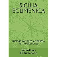 SICILIA ECUMENICA: Dialogo cattolico-ortodosso nel Mediterraneo (Italian Edition) SICILIA ECUMENICA: Dialogo cattolico-ortodosso nel Mediterraneo (Italian Edition) Paperback Kindle