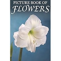 Picture Book of Flowers: For Seniors with Dementia, Memory Loss, and Confusion (Large Print Text) (Picture Books of Nature for People with Dimentia)