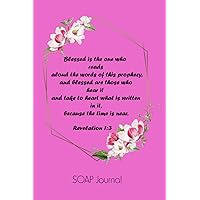 Blessed is the one who reads aloud the words of this prophecy, and blessed are those who hear it and take to heart what is written in it, because the ... 1:3: SOAP Journal For christian women