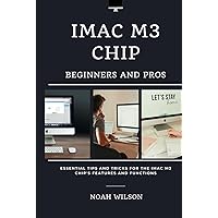 IMAC M3 CHIP FOR BEGINNERS AND PROS: Essential Tips and Tricks for the iMac M3 Chip's Features and Functions IMAC M3 CHIP FOR BEGINNERS AND PROS: Essential Tips and Tricks for the iMac M3 Chip's Features and Functions Kindle Hardcover Paperback