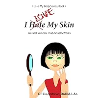 I Love My Skin: Natural Skincare That Actually Works (I Love My Body Series) I Love My Skin: Natural Skincare That Actually Works (I Love My Body Series) Paperback Kindle