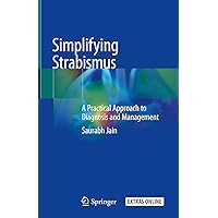 Simplifying Strabismus: A Practical Approach to Diagnosis and Management Simplifying Strabismus: A Practical Approach to Diagnosis and Management Kindle Hardcover Paperback