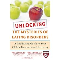 Unlocking the Mysteries of Eating Disorders: A Life-Saving Guide to Your Child's Treatment and Recovery (Harvard Medical School Guides) Unlocking the Mysteries of Eating Disorders: A Life-Saving Guide to Your Child's Treatment and Recovery (Harvard Medical School Guides) Paperback Kindle