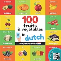 100 fruits and vegetables in dutch: Bilingual picture book for kids: english / dutch with pronunciations (Learn dutch) 100 fruits and vegetables in dutch: Bilingual picture book for kids: english / dutch with pronunciations (Learn dutch) Paperback