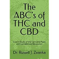 The ABC's of THC and CBD: A Joint Study of the Cannabis Plant and Cannabinoid Revolution The ABC's of THC and CBD: A Joint Study of the Cannabis Plant and Cannabinoid Revolution Paperback