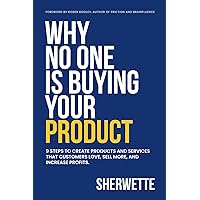 Why No One Is Buying Your Product: 9 Steps to create products and services that customers love, sell more, and increase profits.