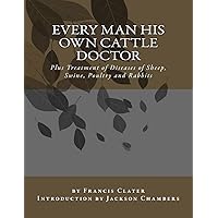 Every Man His Own Cattle Doctor: Plus Treatment of Diseases of Sheep, Swine, Poultry and Rabbits Every Man His Own Cattle Doctor: Plus Treatment of Diseases of Sheep, Swine, Poultry and Rabbits Paperback