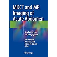 MDCT and MR Imaging of Acute Abdomen: New Technologies and Emerging Issues MDCT and MR Imaging of Acute Abdomen: New Technologies and Emerging Issues Kindle Hardcover Paperback