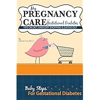 My Pregnancy Care With Gestational Diabetes: Tips On Diet, Grocery Shopping, and Eating Out (Baby Steps For Gestational Diabetes) My Pregnancy Care With Gestational Diabetes: Tips On Diet, Grocery Shopping, and Eating Out (Baby Steps For Gestational Diabetes) Paperback Kindle
