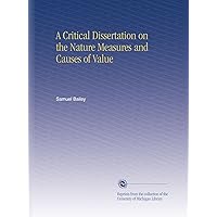 A Critical Dissertation on the Nature Measures and Causes of Value A Critical Dissertation on the Nature Measures and Causes of Value Paperback Leather Bound